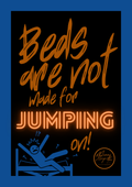 Beds are not made for jumping on!