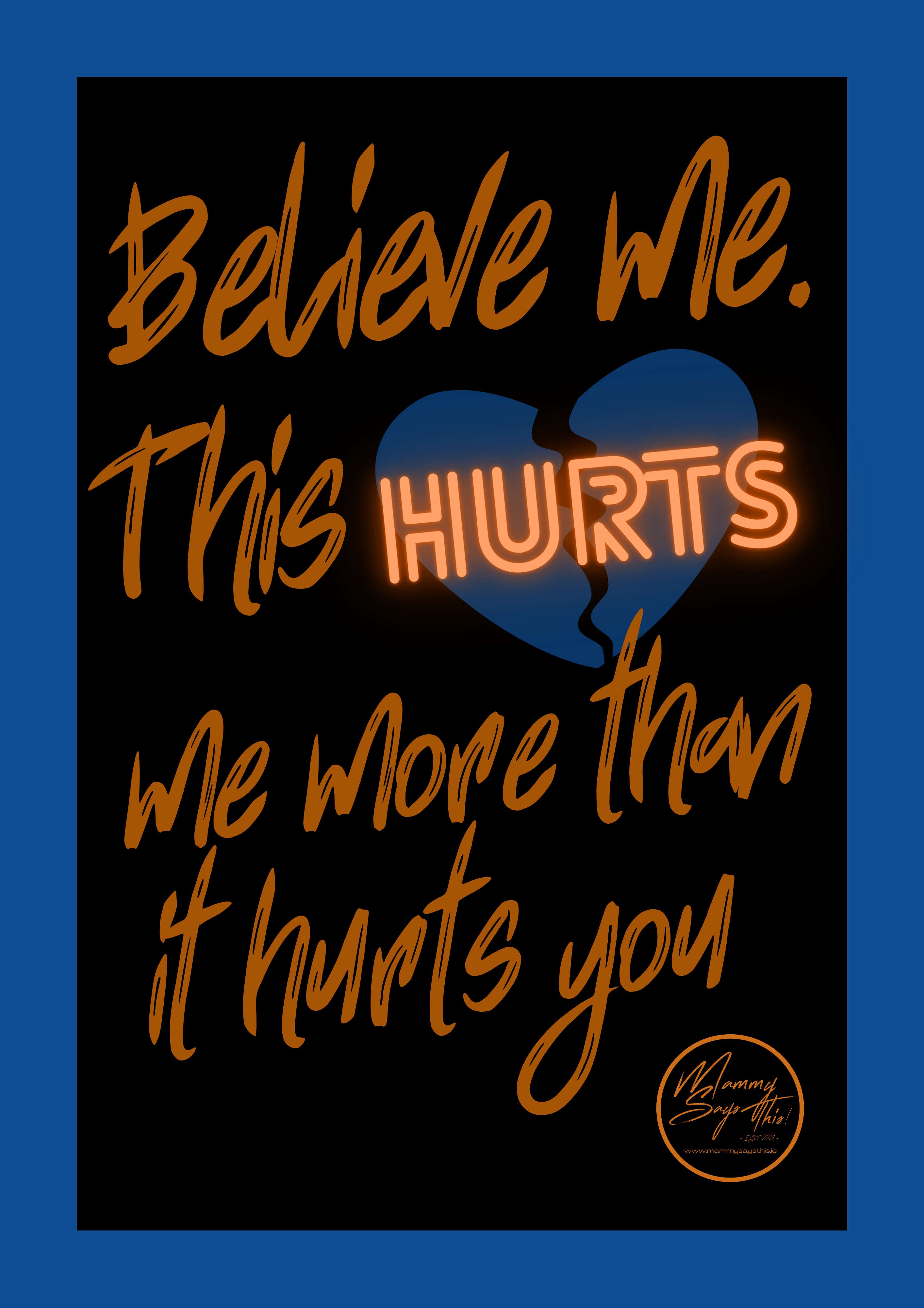 Believe me. This hurts me more than it hurts you.