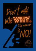 Don’t ask me WHY. The answer is NO!