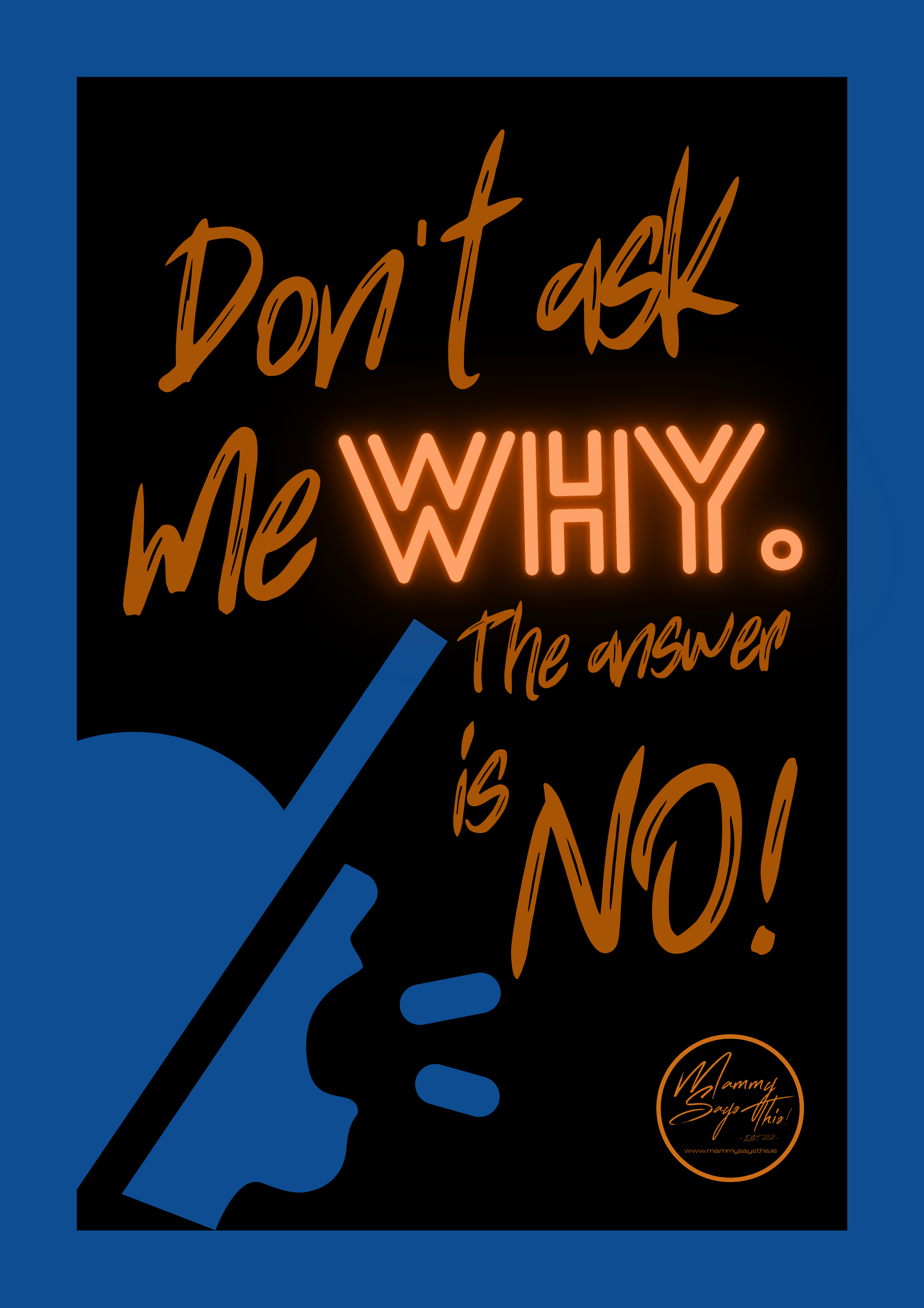 Don’t ask me WHY. The answer is NO!