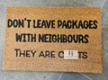 Don't leave packages witht he Neighbours.......