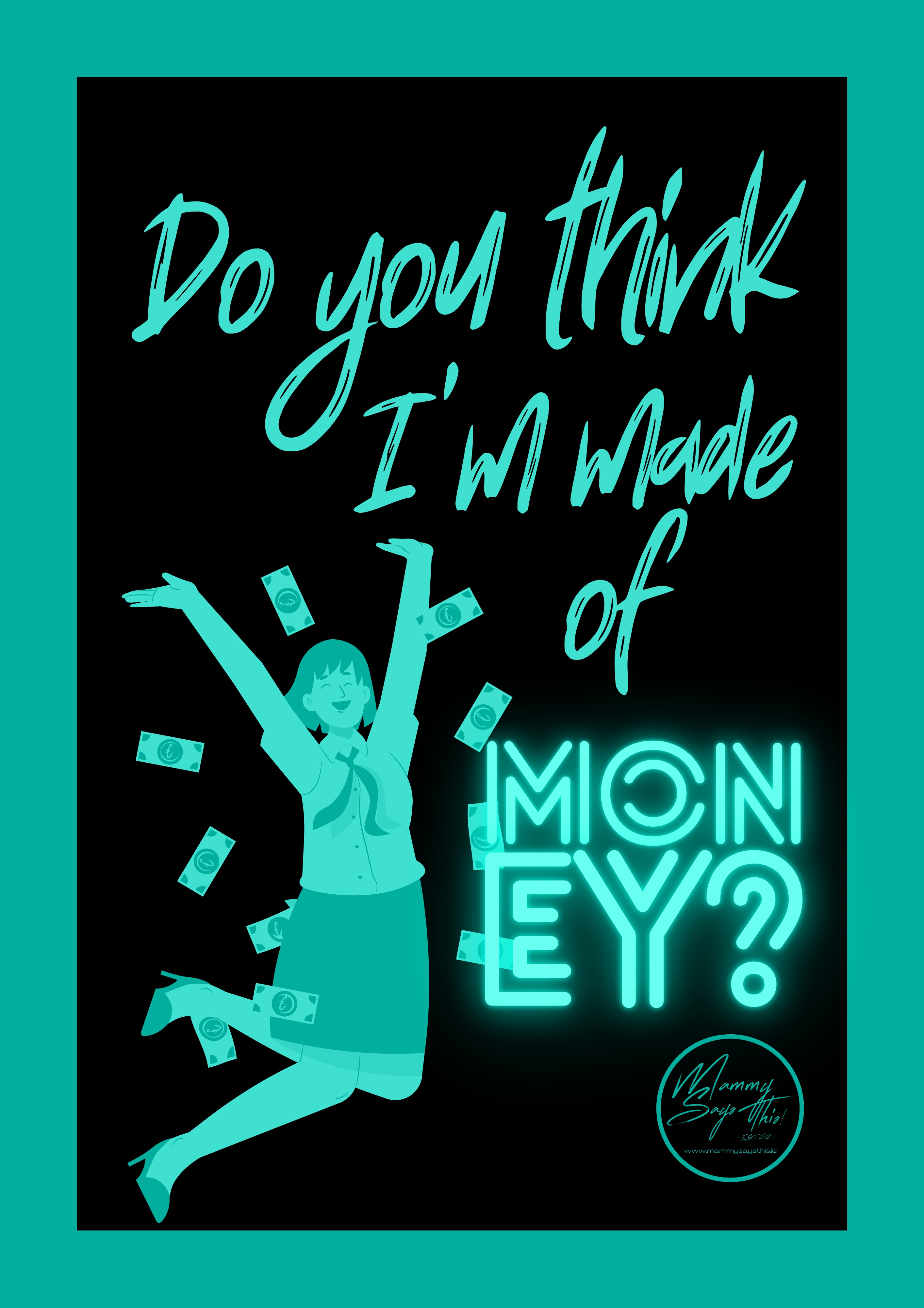 Do you think I'm made of money?