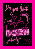 Do you think I was born Yesterday?