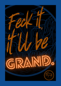 Feck it, It'll be grand