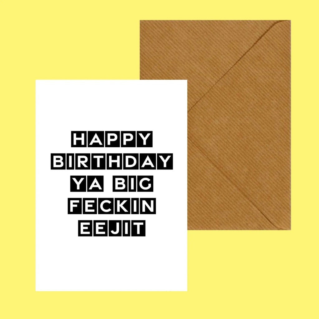 Happy Birthday Ya Big Feckin Eejit