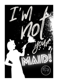 I'm not your maid!