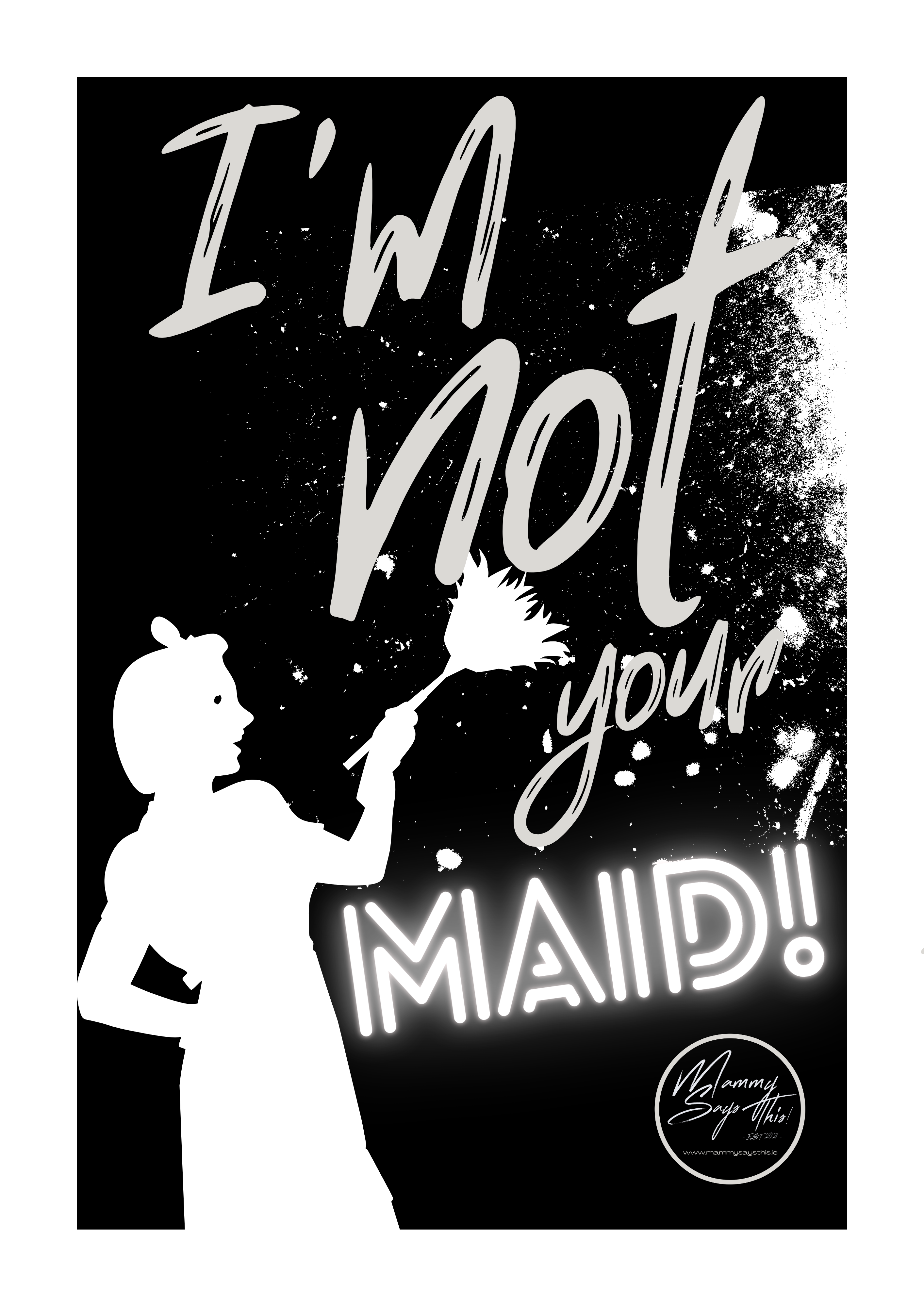 I'm not your maid!