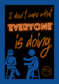 I don't care what 'everyone' is doing.