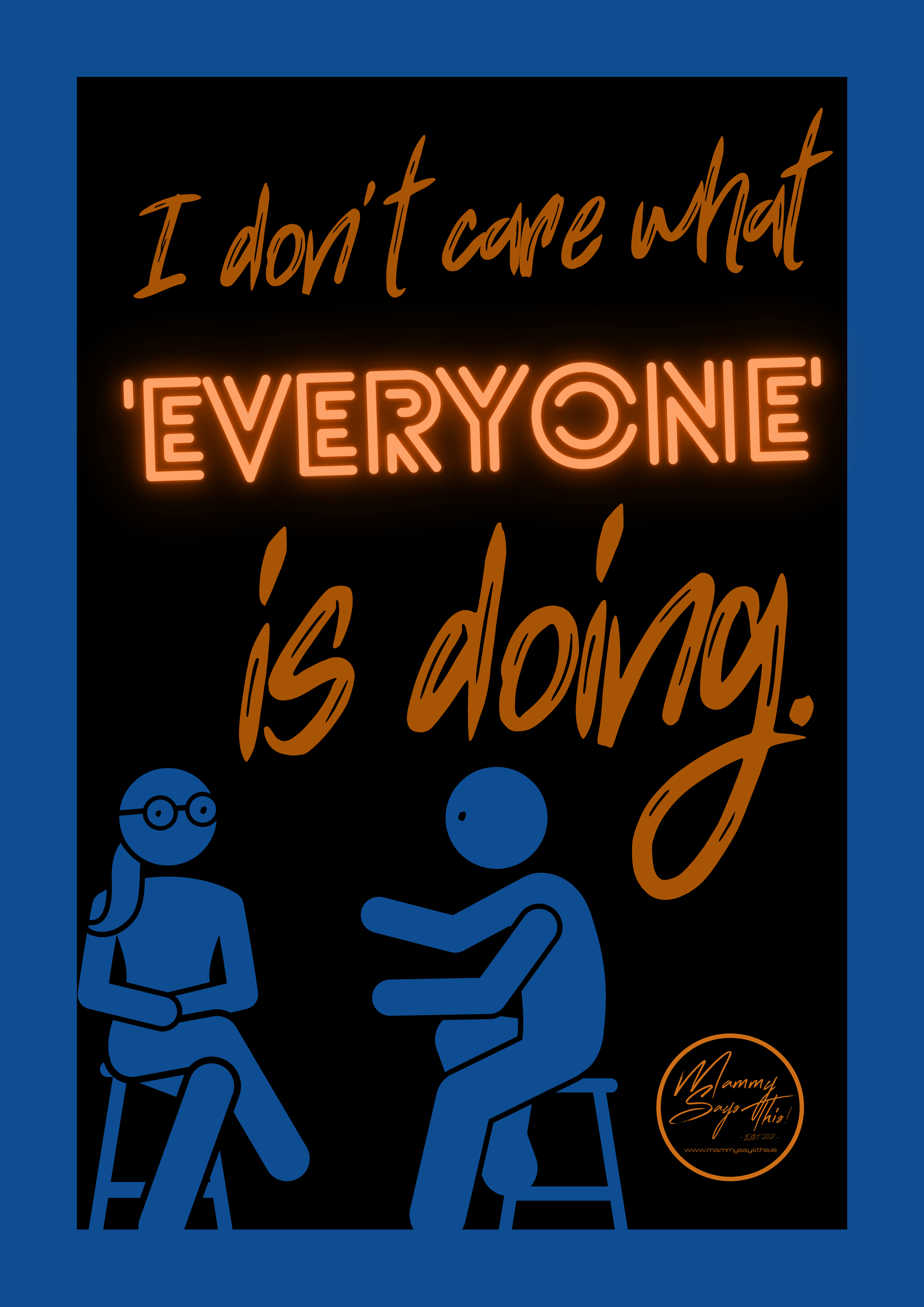 I don't care what 'everyone' is doing.