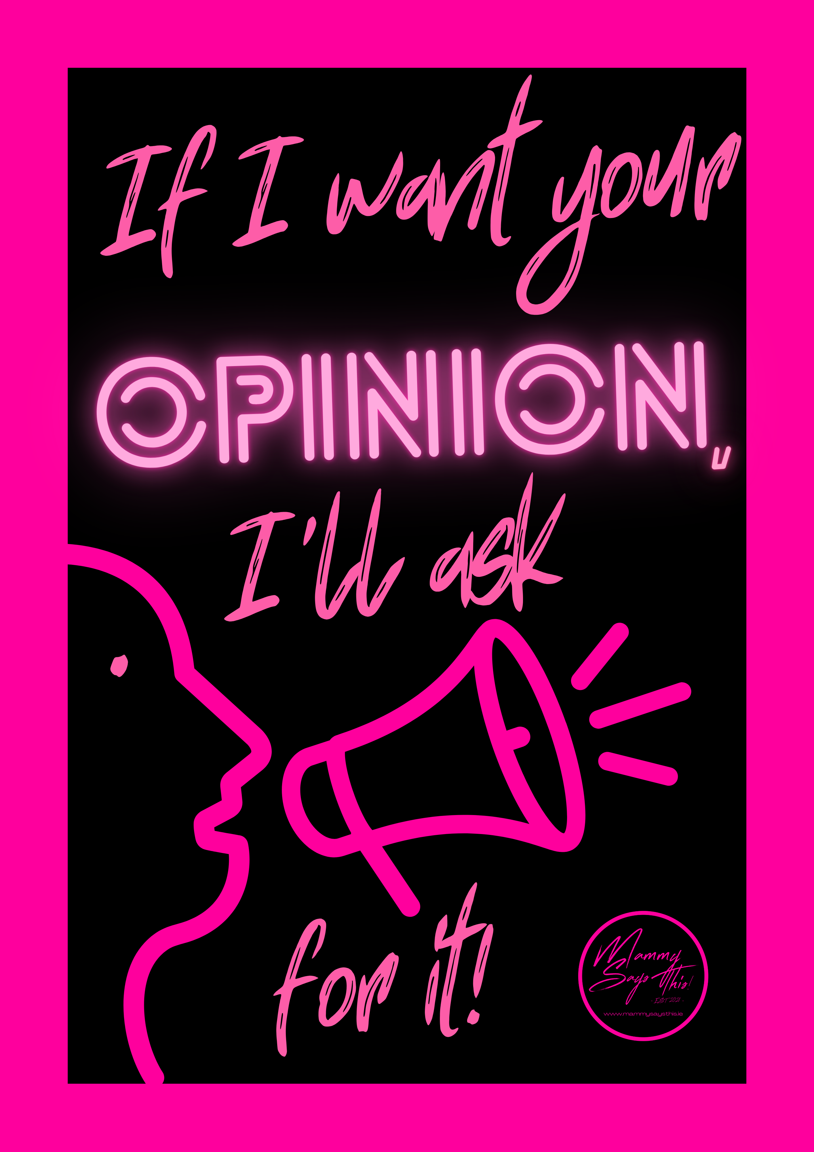 If I want your opinion, I'll ask for it!