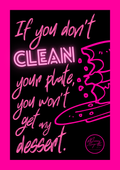 If you don't clean your plate, you won't get any dessert.