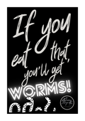 If you eat that, you'll get worms!