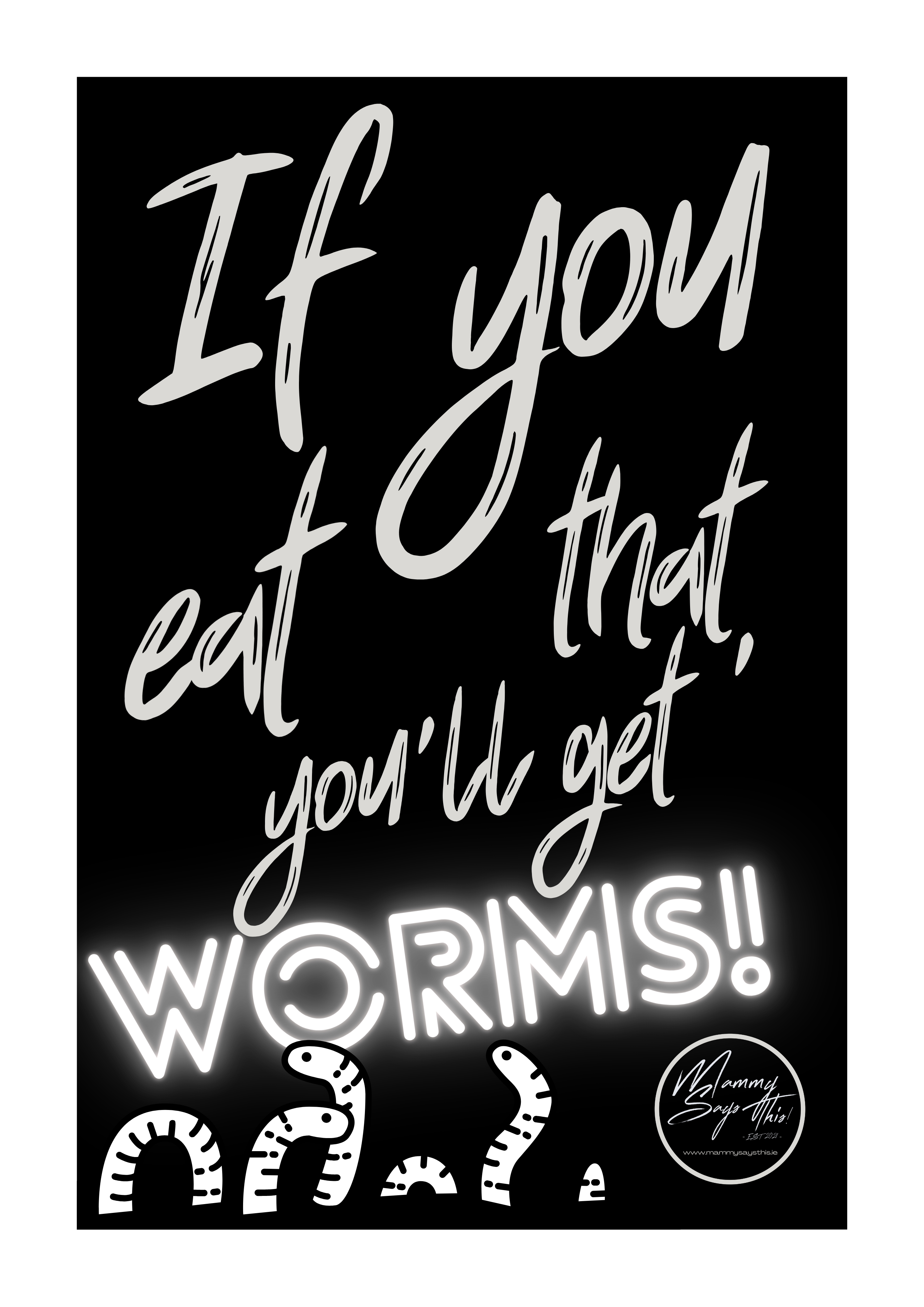 If you eat that, you'll get worms!