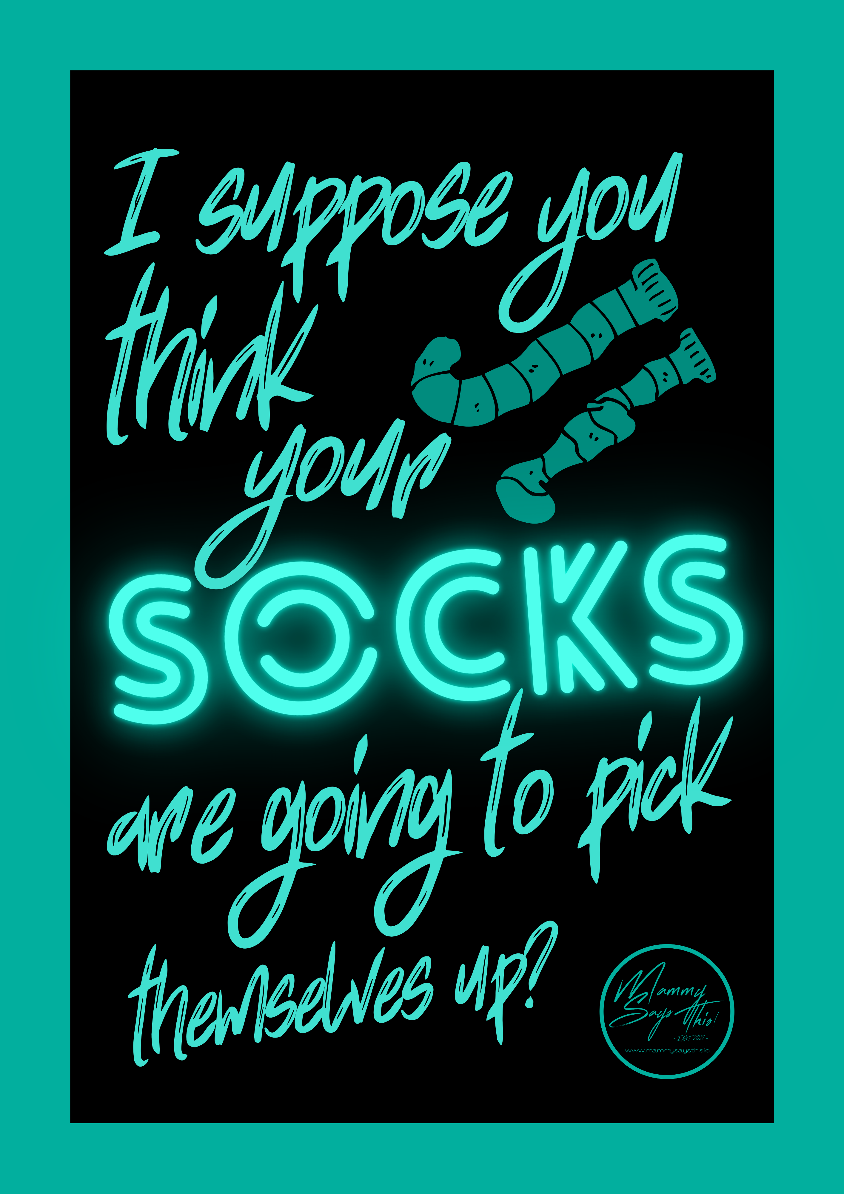 I suppose you think your socks are going to pick themselves up