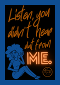 Listen, you didn't hear dat from me.