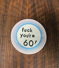 Fuck You're 40 / 50 / 60! Coaster