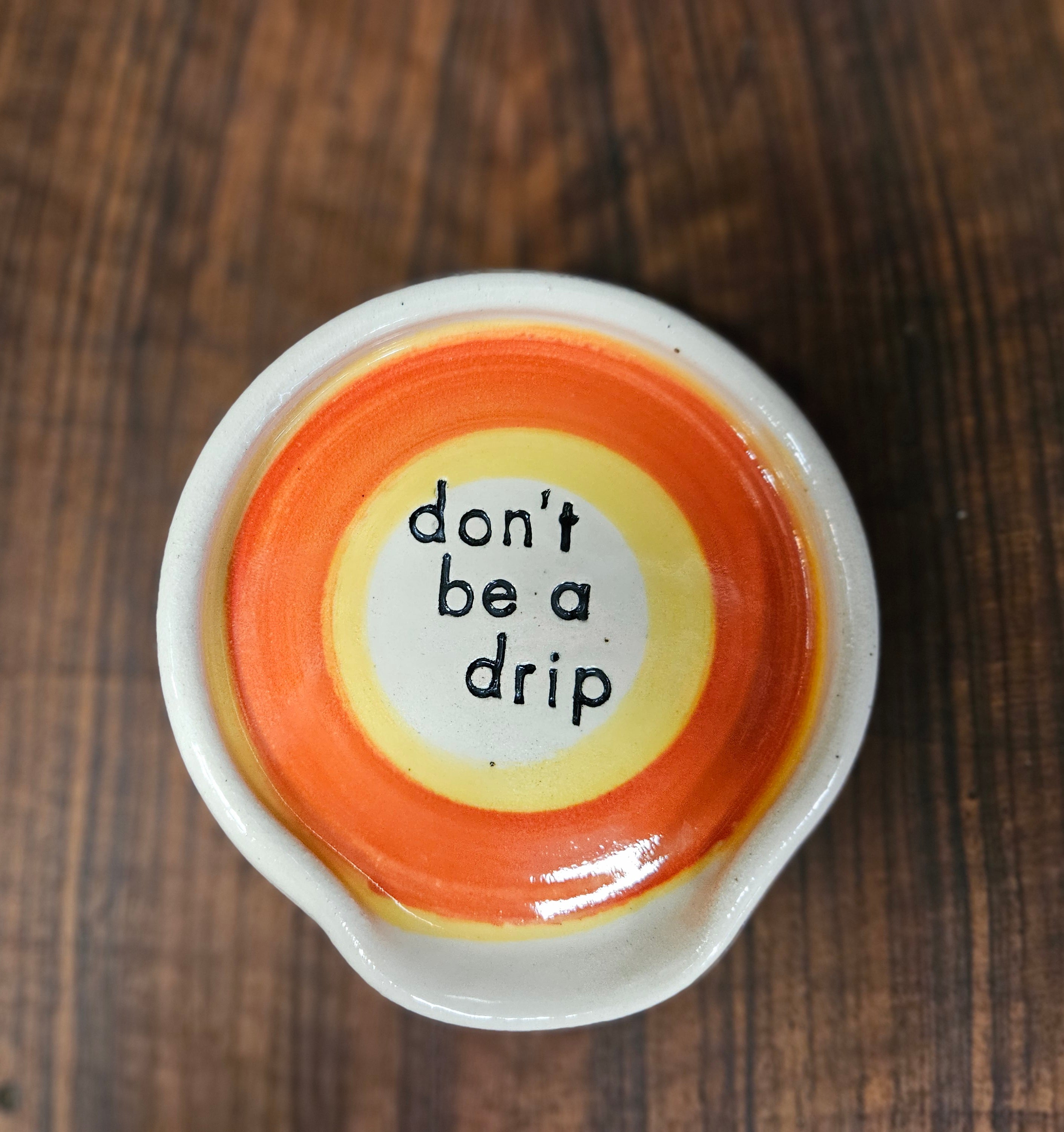 Dont be a Drip -  Drip Dish