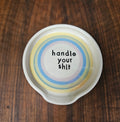 Handle Your Shit Drip Dish