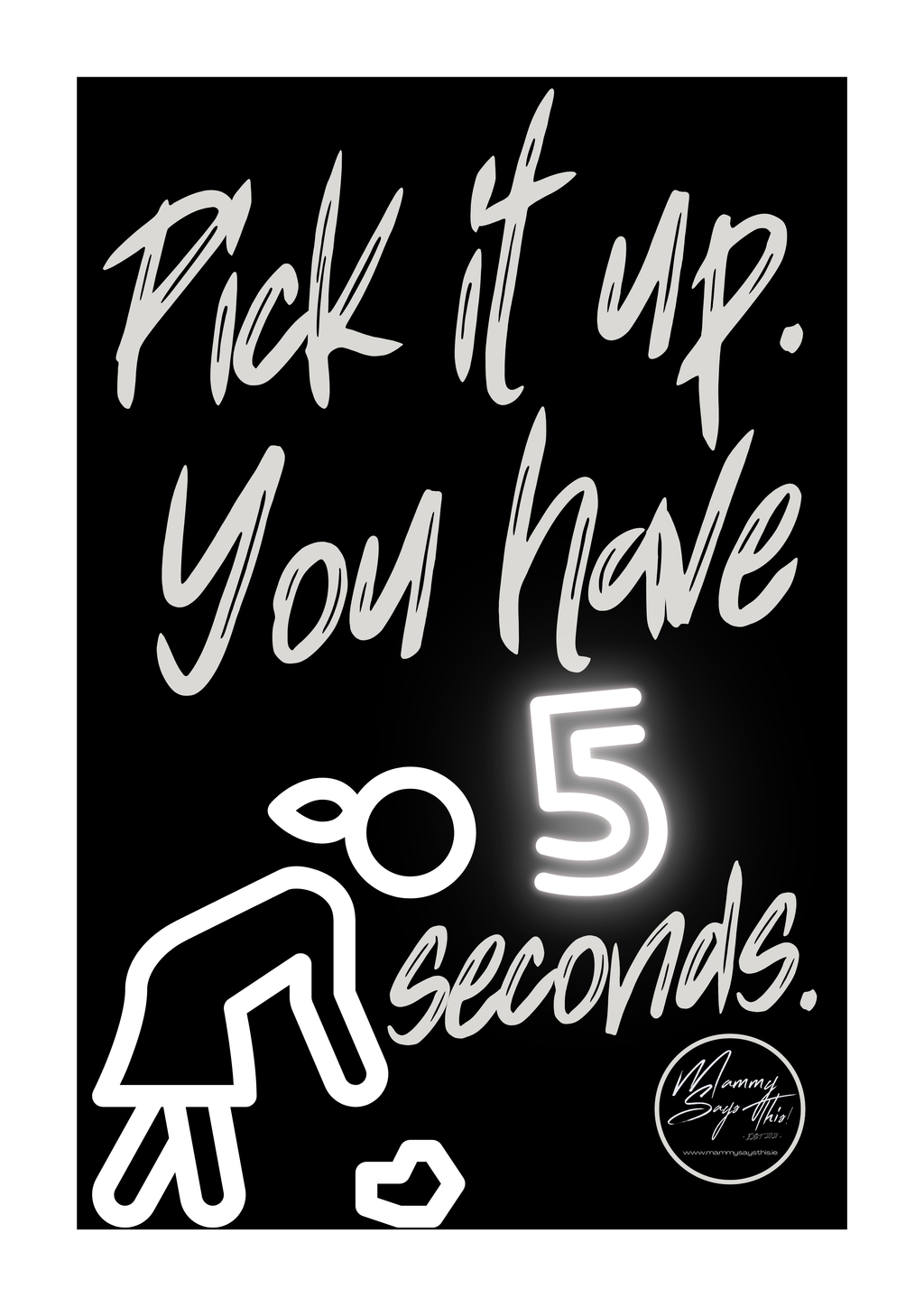 Pick it up. You have 5 seconds.