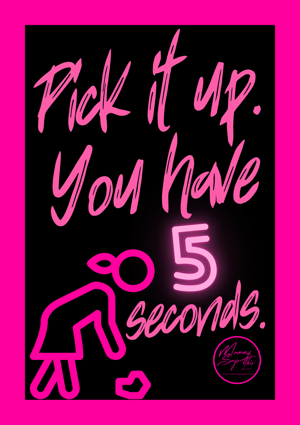 Pick it up. You have 5 seconds.