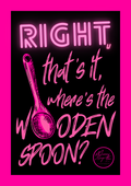 Right, that’s it, where's the wooden spoon